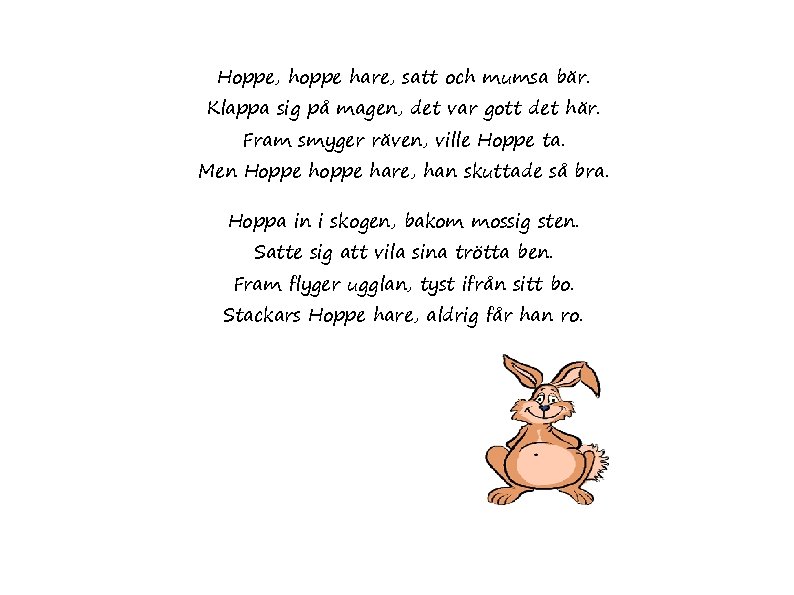 Hoppe, hoppe hare, satt och mumsa bär. Klappa sig på magen, det var gott