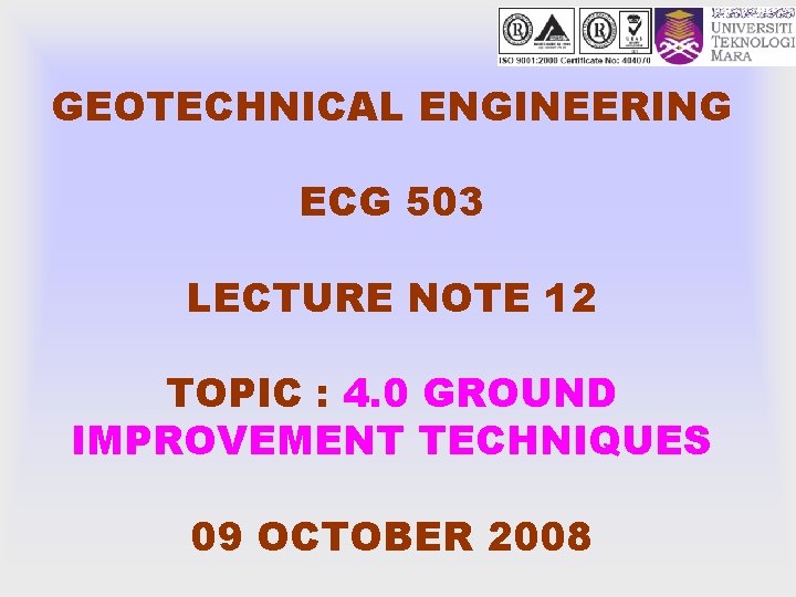 GEOTECHNICAL ENGINEERING ECG 503 LECTURE NOTE 12 TOPIC : 4. 0 GROUND IMPROVEMENT TECHNIQUES