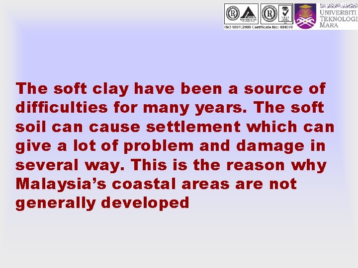 The soft clay have been a source of difficulties for many years. The soft