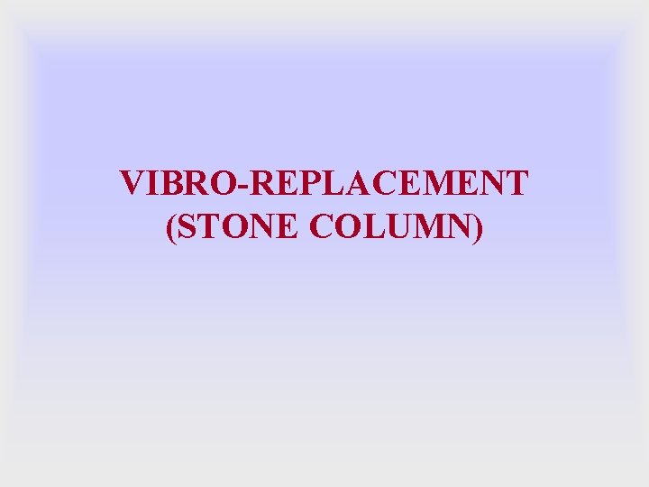 VIBRO-REPLACEMENT (STONE COLUMN) 