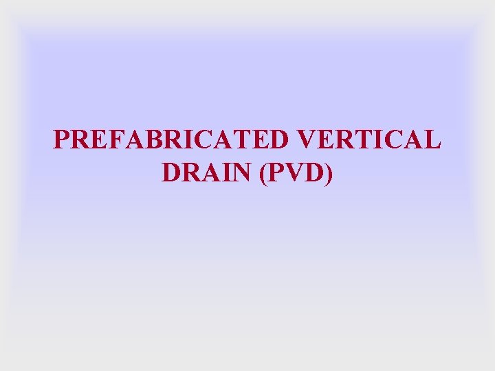 PREFABRICATED VERTICAL DRAIN (PVD) 