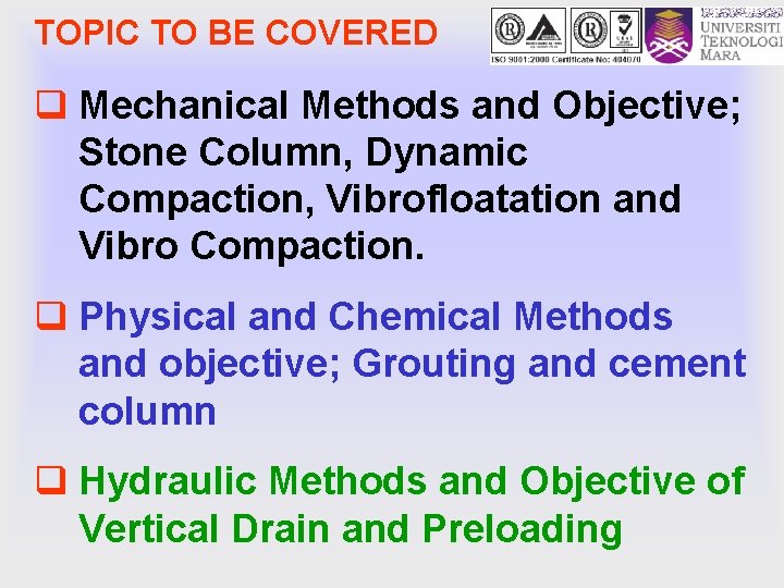 TOPIC TO BE COVERED q Mechanical Methods and Objective; Stone Column, Dynamic Compaction, Vibrofloatation