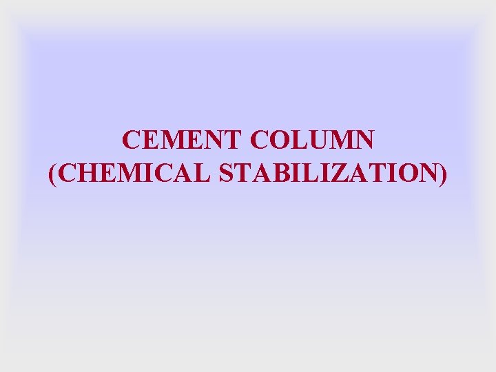 CEMENT COLUMN (CHEMICAL STABILIZATION) 