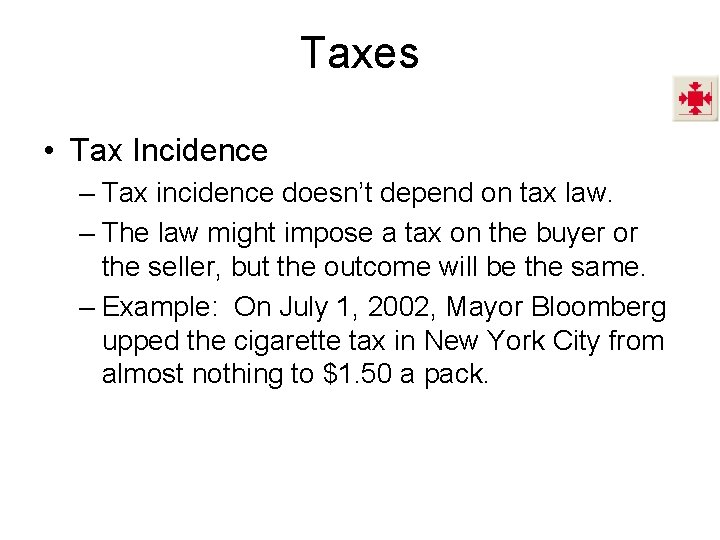 Taxes • Tax Incidence – Tax incidence doesn’t depend on tax law. – The
