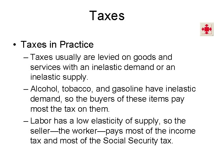 Taxes • Taxes in Practice – Taxes usually are levied on goods and services
