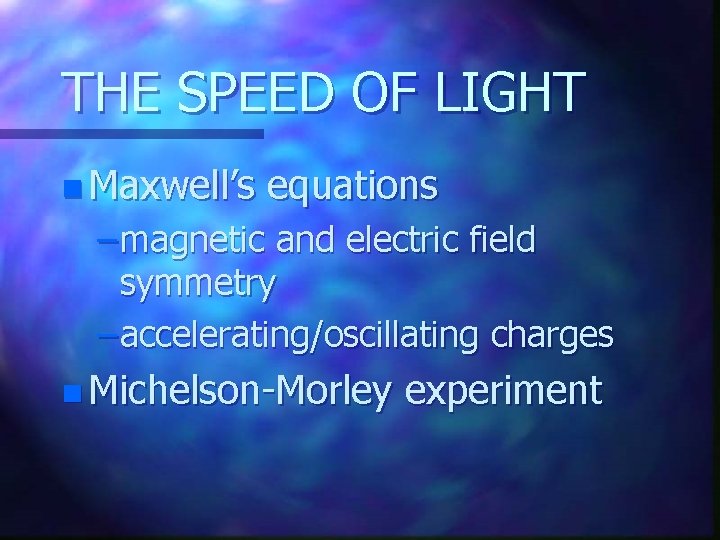 THE SPEED OF LIGHT n Maxwell’s equations – magnetic and electric field symmetry –