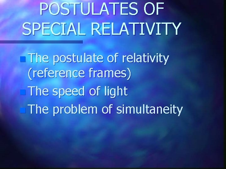 POSTULATES OF SPECIAL RELATIVITY n The postulate of relativity (reference frames) n The speed