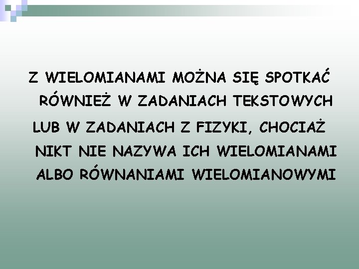 Z WIELOMIANAMI MOŻNA SIĘ SPOTKAĆ RÓWNIEŻ W ZADANIACH TEKSTOWYCH LUB W ZADANIACH Z FIZYKI,