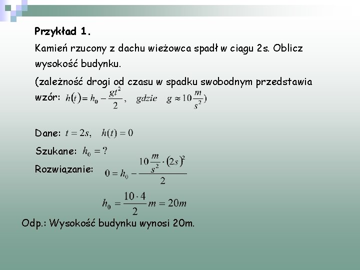 Przykład 1. Kamień rzucony z dachu wieżowca spadł w ciągu 2 s. Oblicz wysokość