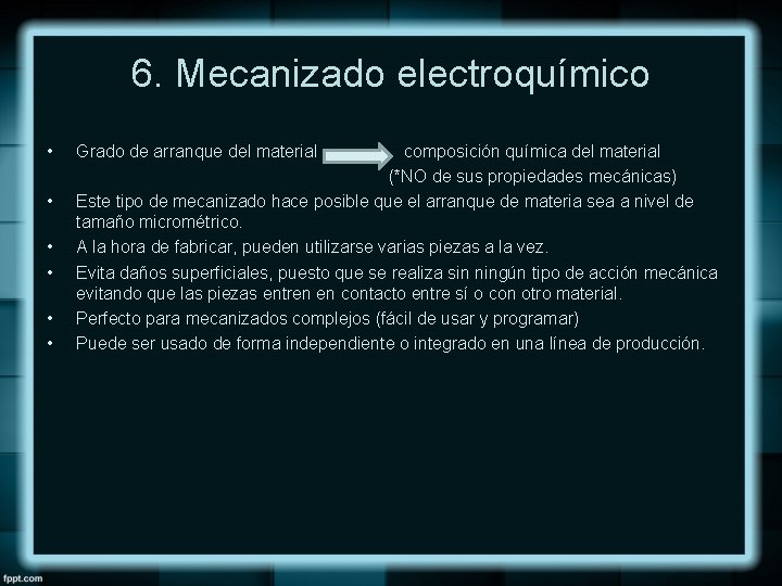 6. Mecanizado electroquímico • • • Grado de arranque del material composición química del