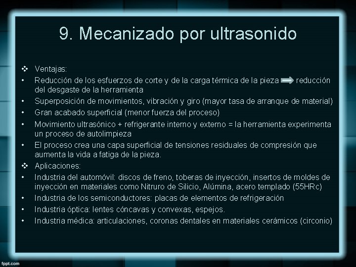 9. Mecanizado por ultrasonido v Ventajas: • Reducción de los esfuerzos de corte y