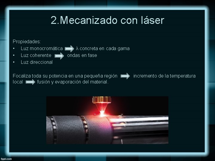 2. Mecanizado con láser Propiedades: • Luz monocromática λ concreta en cada gama •