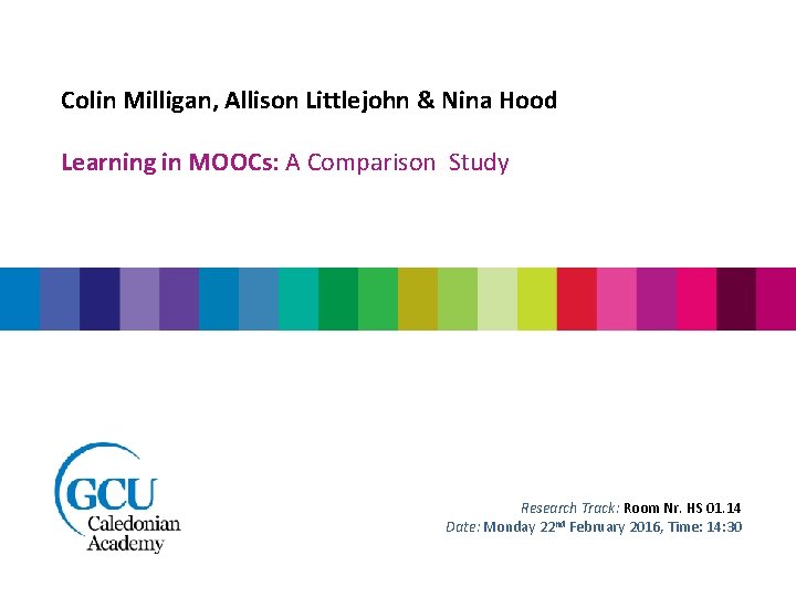 Colin Milligan, Allison Littlejohn & Nina Hood Learning in MOOCs: A Comparison Study Research