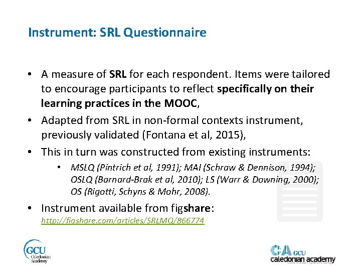 Instrument: SRL Questionnaire • A measure of SRL for each respondent. Items were tailored