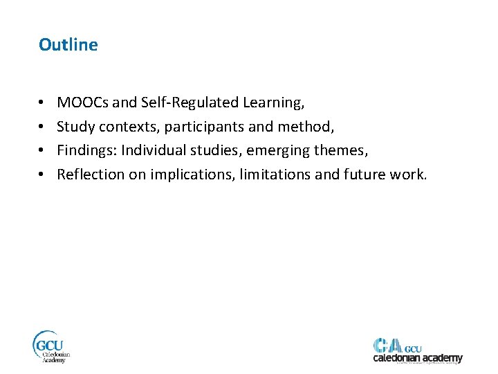Outline • • MOOCs and Self-Regulated Learning, Study contexts, participants and method, Findings: Individual