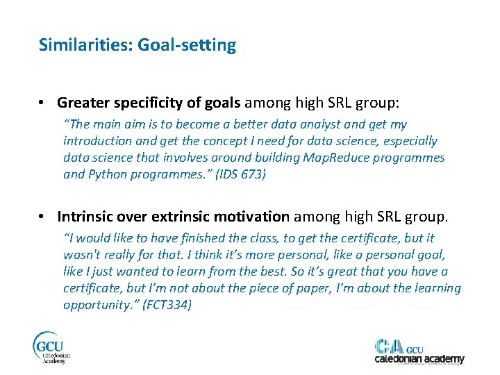 Similarities: Goal-setting • Greater specificity of goals among high SRL group: “The main aim
