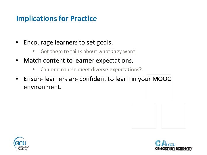 Implications for Practice • Encourage learners to set goals, • Get them to think