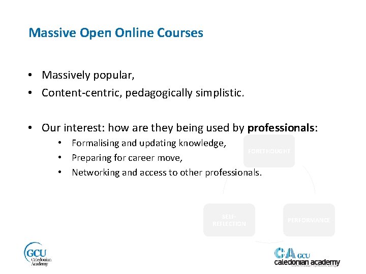 Massive Open Online Courses • Massively popular, • Content-centric, pedagogically simplistic. • Our interest:
