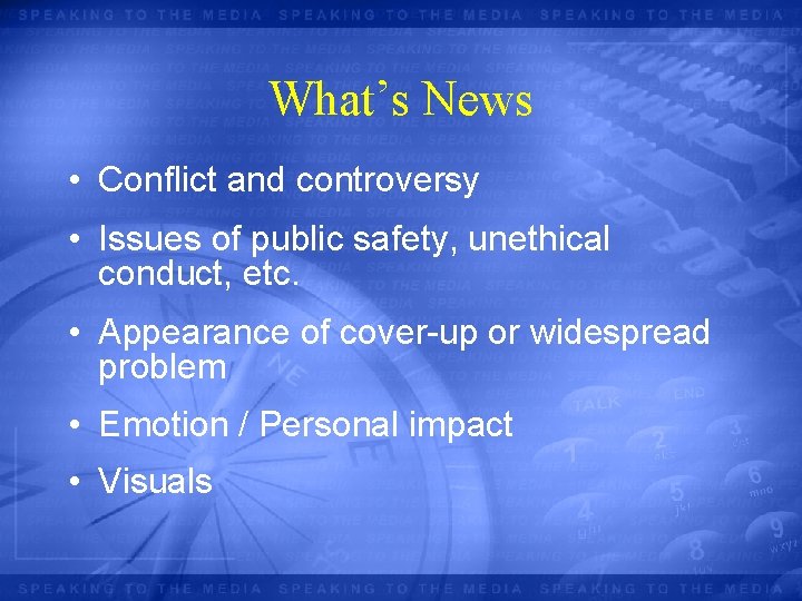 What’s News • Conflict and controversy • Issues of public safety, unethical conduct, etc.