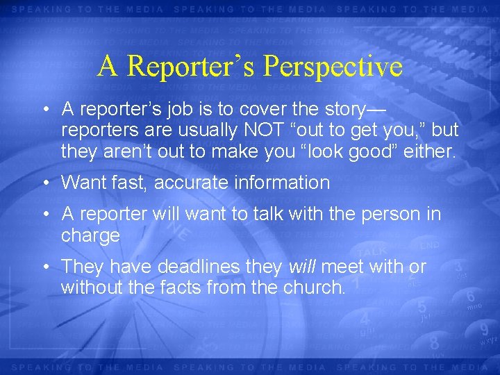 A Reporter’s Perspective • A reporter’s job is to cover the story— reporters are