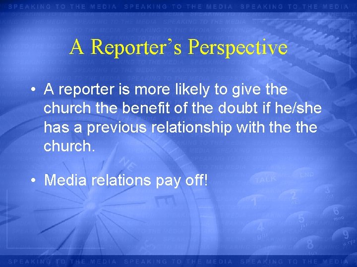 A Reporter’s Perspective • A reporter is more likely to give the church the