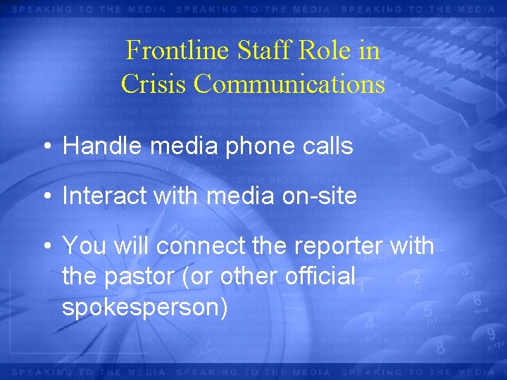 Frontline Staff Role in Crisis Communications • Handle media phone calls • Interact with