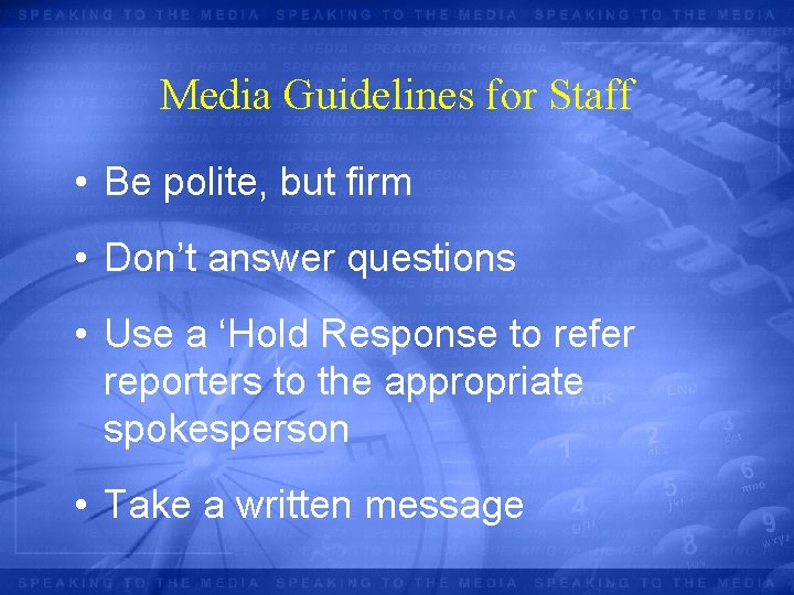 Media Guidelines for Staff • Be polite, but firm • Don’t answer questions •