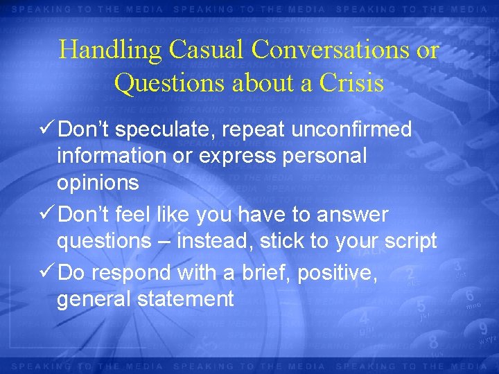 Handling Casual Conversations or Questions about a Crisis ü Don’t speculate, repeat unconfirmed information