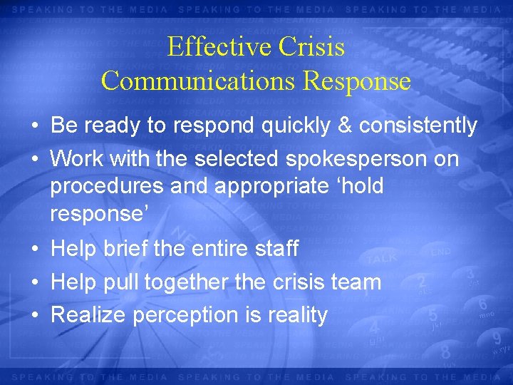 Effective Crisis Communications Response • Be ready to respond quickly & consistently • Work