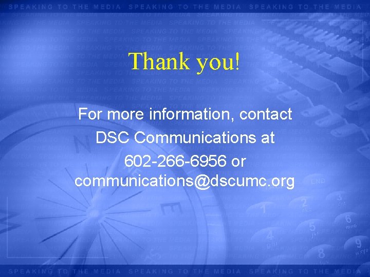 Thank you! For more information, contact DSC Communications at 602 -266 -6956 or communications@dscumc.