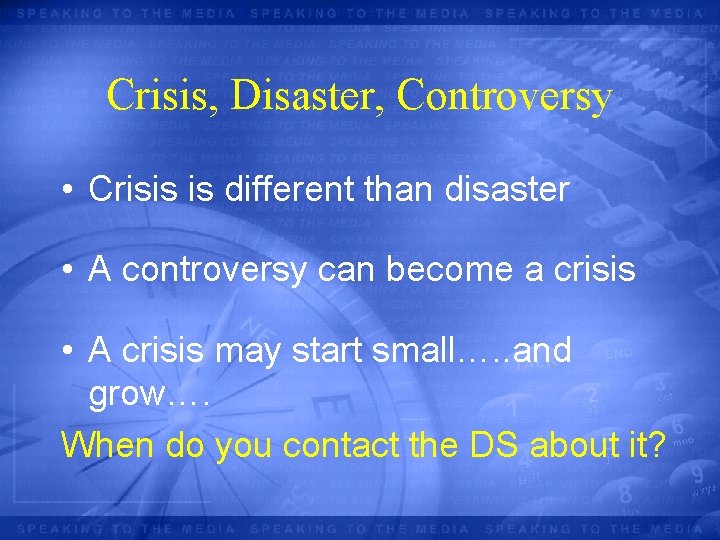 Crisis, Disaster, Controversy • Crisis is different than disaster • A controversy can become