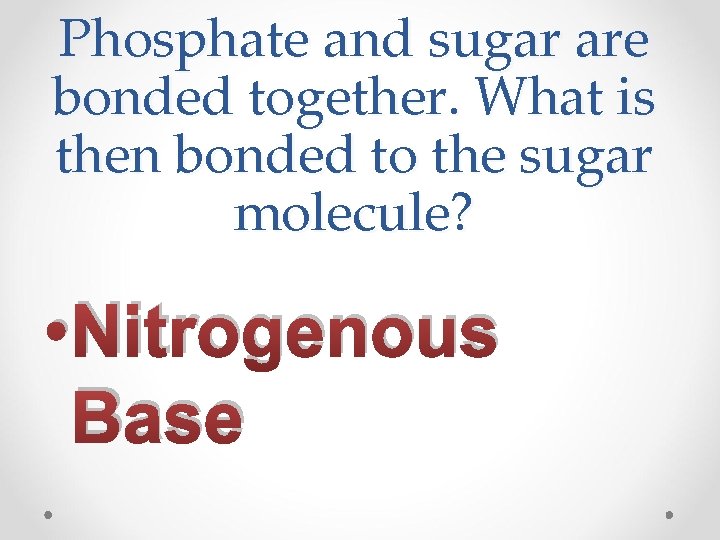 Phosphate and sugar are bonded together. What is then bonded to the sugar molecule?