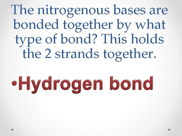 The nitrogenous bases are bonded together by what type of bond? This holds the