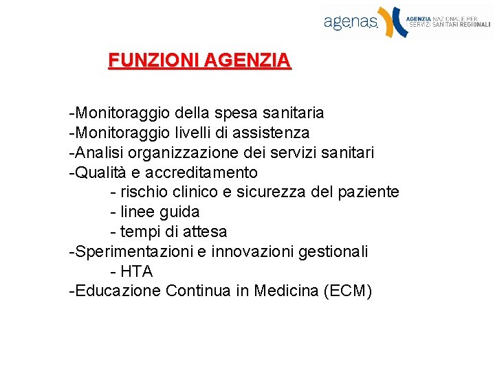 FUNZIONI AGENZIA -Monitoraggio della spesa sanitaria -Monitoraggio livelli di assistenza -Analisi organizzazione dei servizi