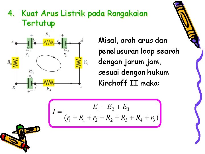 4. Kuat Arus Listrik pada Rangakaian Tertutup Misal, arah arus dan penelusuran loop searah