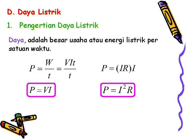 D. Daya Listrik 1. Pengertian Daya Listrik Daya, adalah besar usaha atau energi listrik