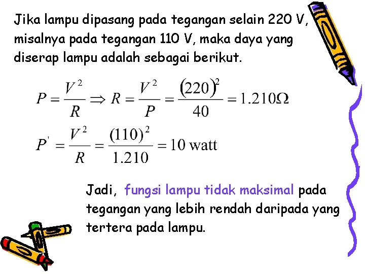 Jika lampu dipasang pada tegangan selain 220 V, misalnya pada tegangan 110 V, maka