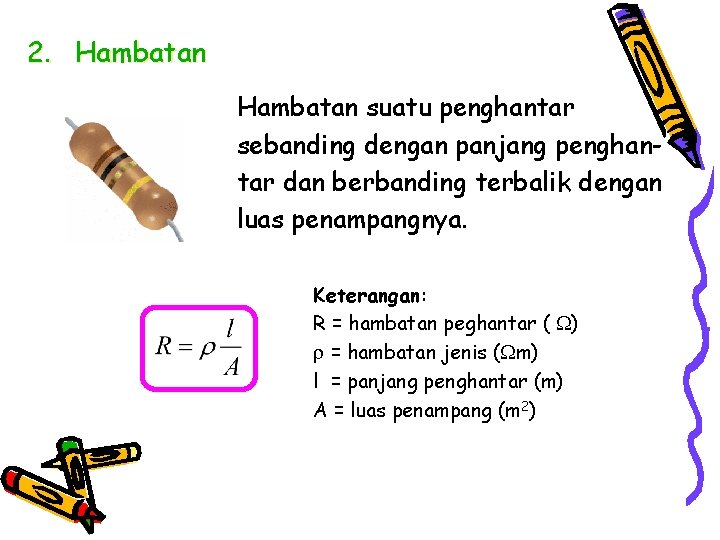 2. Hambatan suatu penghantar sebanding dengan panjang penghantar dan berbanding terbalik dengan luas penampangnya.