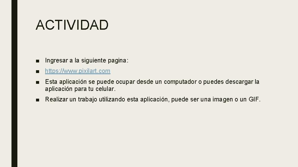 ACTIVIDAD ■ Ingresar a la siguiente pagina: ■ https: //www. pixilart. com ■ Esta