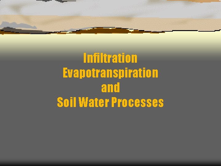 Infiltration Evapotranspiration and Soil Water Processes 