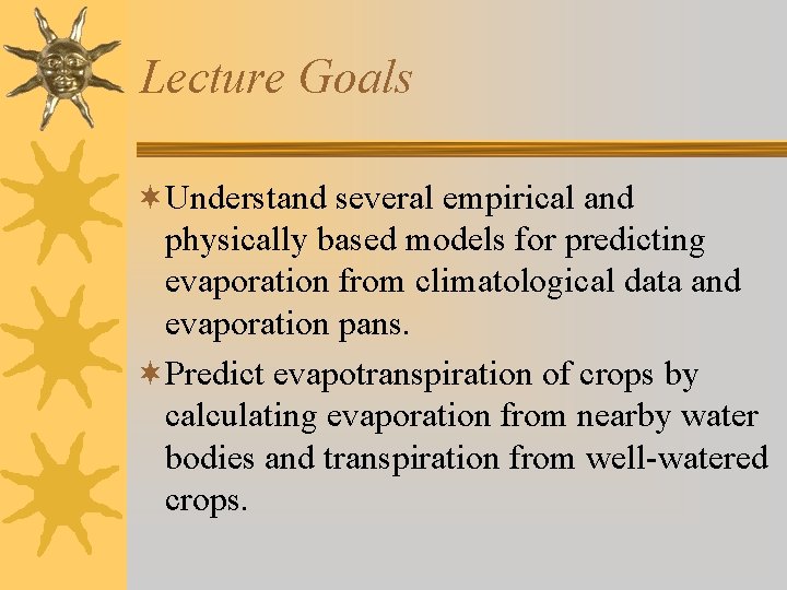Lecture Goals ¬Understand several empirical and physically based models for predicting evaporation from climatological
