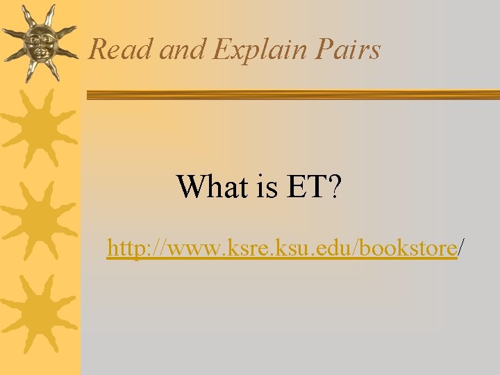 Read and Explain Pairs What is ET? http: //www. ksre. ksu. edu/bookstore/ 