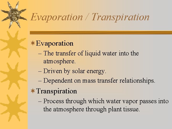Evaporation / Transpiration ¬Evaporation – The transfer of liquid water into the atmosphere. –
