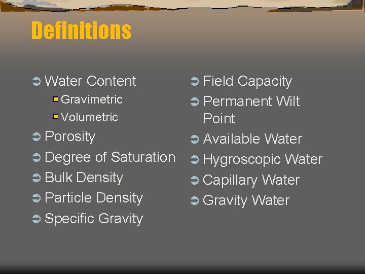 Definitions Ü Water Content Ü Field Capacity Gravimetric Ü Permanent Wilt Volumetric Point Ü