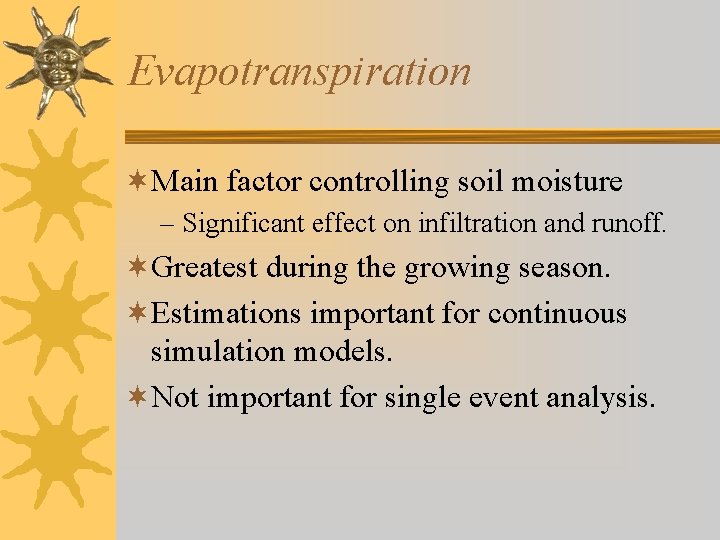 Evapotranspiration ¬Main factor controlling soil moisture – Significant effect on infiltration and runoff. ¬Greatest
