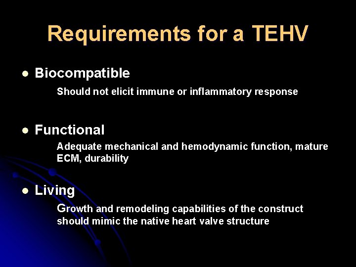 Requirements for a TEHV l Biocompatible Should not elicit immune or inflammatory response l