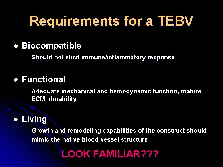 Requirements for a TEBV l Biocompatible Should not elicit immune/inflammatory response l Functional Adequate