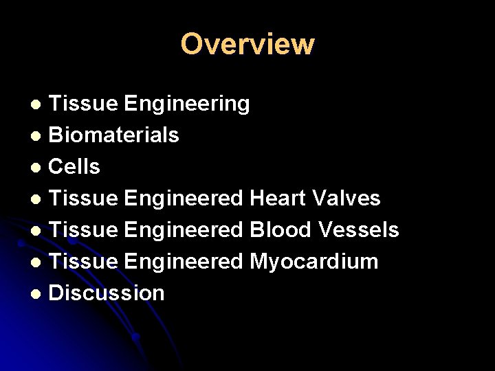 Overview Tissue Engineering l Biomaterials l Cells l Tissue Engineered Heart Valves l Tissue Overview Tissue Engineering l Biomaterials l Cells l Tissue Engineered Heart Valves l Tissue
