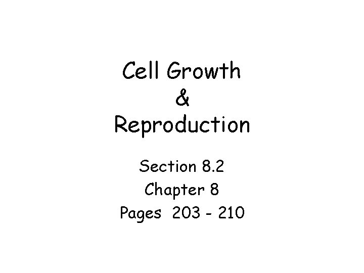 Cell Growth & Reproduction Section 8. 2 Chapter 8 Pages 203 - 210 Cell Growth & Reproduction Section 8. 2 Chapter 8 Pages 203 - 210