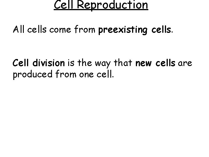 Cell Reproduction All cells come from preexisting cells. Cell division is the way that Cell Reproduction All cells come from preexisting cells. Cell division is the way that